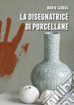 La disegnatrice di porcellane libro