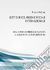 Gestione del rischio fiscale internazionale. Dagli advanced pricing agreements al country by country reporting libro di Pettine Paolo