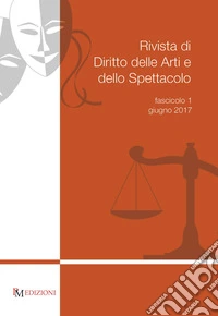 Rivista di diritto delle arti e dello spettacolo (2017). Vol. 1 libro