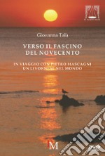 Verso il fascino del Novecento. In viaggio con Pietro Mascagni. Con DVD video libro