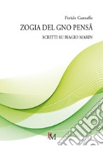 Zogia del gno pensâ. Scritti su Biagio Marin libro