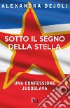 Sotto il segno della stella. Una confessione jugoslava libro