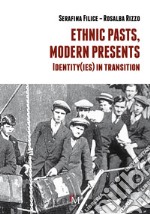 Ethnic pasts, modern presents. Identity(ies) in transition