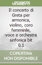 Il concerto di Greta per armonica, violino, coro femminile, voce e orchestra sinfonica bit 0.1