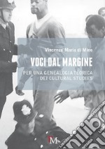 Voci dal margine. Per una genealogia teorica dei cultural studies libro