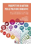 Prospettive di metodo per le politiche educative. Dalle esperienze di ricerca alle riflessioni analitiche libro