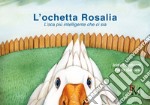 L'ochetta Rosalia. L'oca più intelligente che ci sia