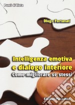 Intelligenza emotiva e dialogo interiore. Come migliorare se stessi libro