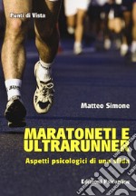 Maratoneti e ultrarunner. Aspetti psicologici di una sfida libro