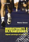 Maratoneti e ultrarunner. Aspetti psicologici di una sfida libro di Simone Matteo
