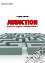 Addiction. Nuove strategie d'intervento clinico libro