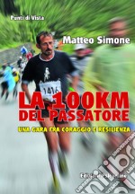 La 100km del Passatore. Una gara fra coraggio e resilienza libro