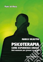 Psicoterapia come esperienza umana. Anti-manuale per giovani terapeuti libro