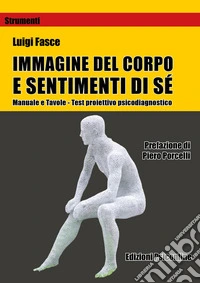 Immagine del corpo e sentimenti di sé. Manuali e tavole. Test proiettivo psicodiagnostico. Con tavole psicodiagnostiche libro