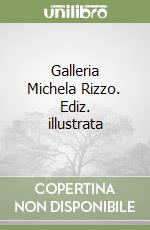 Galleria Michela Rizzo. Ediz. illustrata