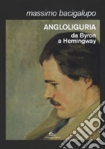 Angloliguria. Da Byron a Hemingway libro