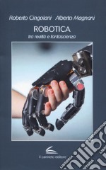 Robotica: tra realtà e fantascienza libro