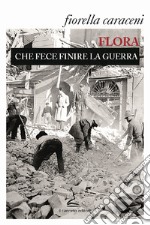 Flora che fece finire la guerra libro