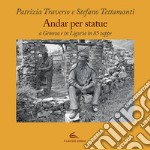 Andar per statue. A Genova e in Liguria in 85 tappe libro