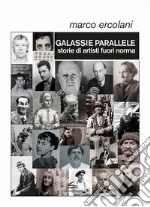 Galassie parallele. Storie di artisti fuori norma libro