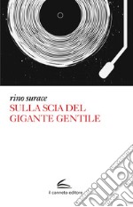 Sulla scia del gigante gentile libro