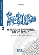 Migrazioni, emergenza del XXI secolo. I numeri, i problemi, le prospettive libro