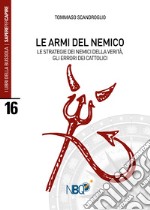 Le armi del nemico. Le strategie dei nemici della verità, gli errori dei cattolici libro