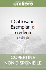 I Cattosauri. Esemplari di credenti estinti libro