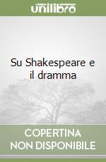 Su Shakespeare e il dramma libro