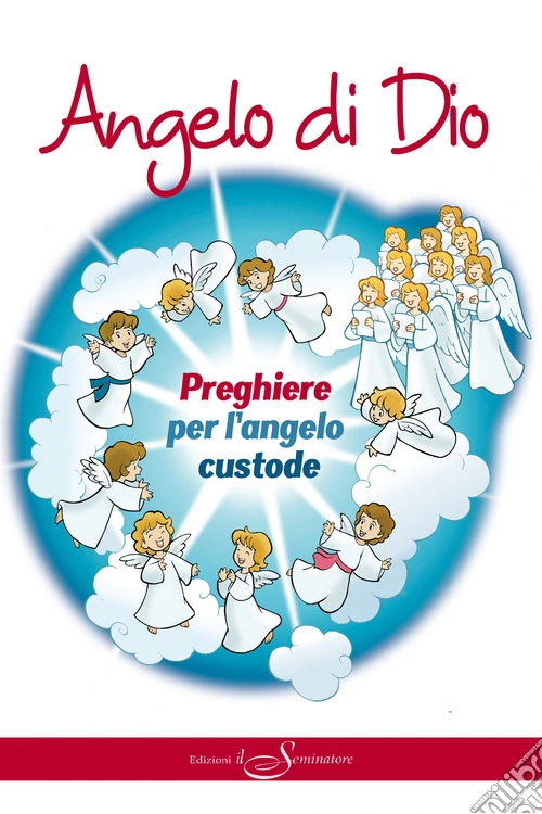 Angelo di Dio. Preghiere per l'Angelo custode