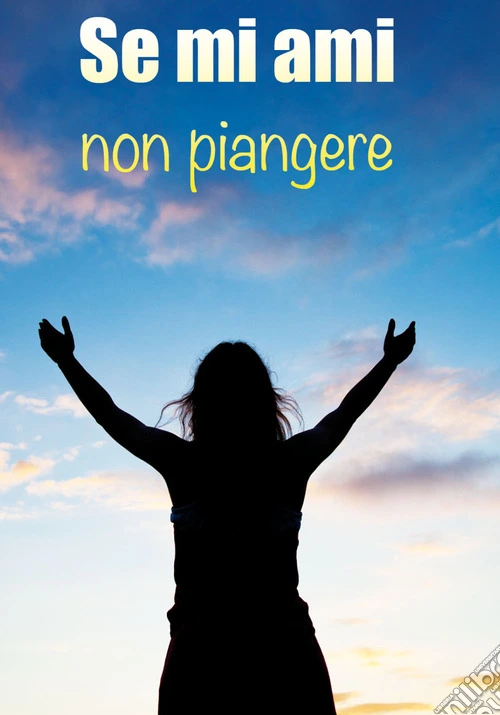 Se mi ami non piangere
