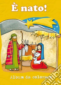 È nato! Album da colorare. Ediz. illustrata libro