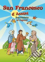 San Francesco d'Assisi raccontato ai ragazzi libro