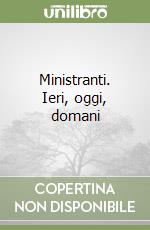 Ministranti. Ieri, oggi, domani