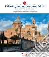 Palermo, non vorrei contraddirti. Scatti e cunti di una città che incanta. Ediz. illustrata libro