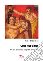 Così, per gioco. Un libro miracoloso per guarire dalla serietà