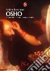 Osho. La sua vita e il suo insegnamento libro