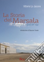 La storia del Marsala. Dai mercanti inglesi ad oggi libro