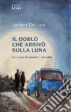 Il doblò che arrivò sulla luna libro di De Luca Barbara