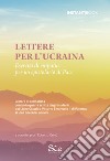 Lettere per l'Ucraina. Esercizi di empatia per un epistolario di pace libro