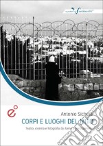 Corpi e luoghi del mito. Teatro, cinema e fotografia da Atene a Gerusalemme libro