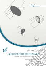 La musica muta della immagini. Sondaggi critici su poeti d'oggi e arti della visione libro