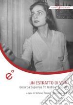 Un estratto di vita. Goliarda Sapienza fra teatro e cinema libro