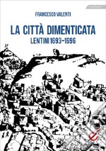 La città dimenticata. Lentini (1693-1696) libro