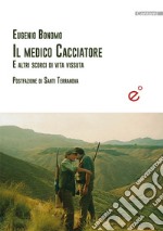 Il medico cacciatore. E altre storie di vita vissuta