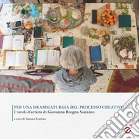 Per una drammaturgia del processo creativo. I tavoli d'artista di Giovanna Brogna Sonnino libro