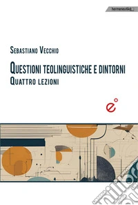 Questioni teolinguistiche e dintorni. Quattro lezioni libro