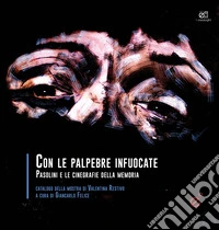 Con le palpebre infuocate. Catalogo della mostra di Valentina Restivo (Catania 2-23 Novembre 2025) libro