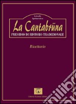 La Cantabrüna. Presidio di ristoro tradizionale. Ricettario libro