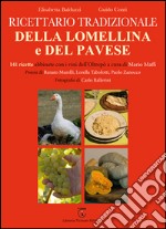 Ricettario tradizionale della Lomellina e del pavese. 141 ricette abbinate con i vini dell'Oltrepò